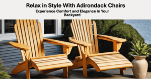 Read more about the article Adirondack Chairs: Classic Comfort for Outdoor Living